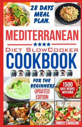MEDITERRANEAN DIET SLOW COOKER COOKBOOK FOR BEGINNERS: 1500 Days of Quick and Easy Recipes to Get You Started on Your Everyday Culinary Journey to Make an Healthy Mediterranean Dishes. by Robert S Marlow