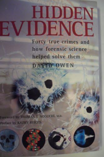 Hidden Evidence: Forty True Crimes and How Forensic Science Helped Solve Them by David Owen