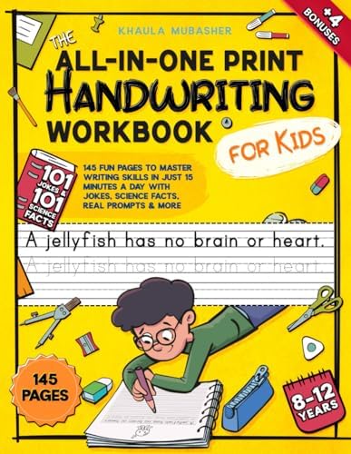 The All-in-One Print Handwriting Workbook for Kids: 145 Fun Pages to Master Writing Skills in Just 15 Minutes a Day with Jokes, Science Facts, Real Prompts & More by Khaula Mubasher