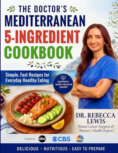 The Doctor's Mediterranean 5-Ingredient Cookbook: Simple, Fast Recipes for Everyday Healthy Eating (The Mediterranean Diet Series) by Dr Rebecca Lewis