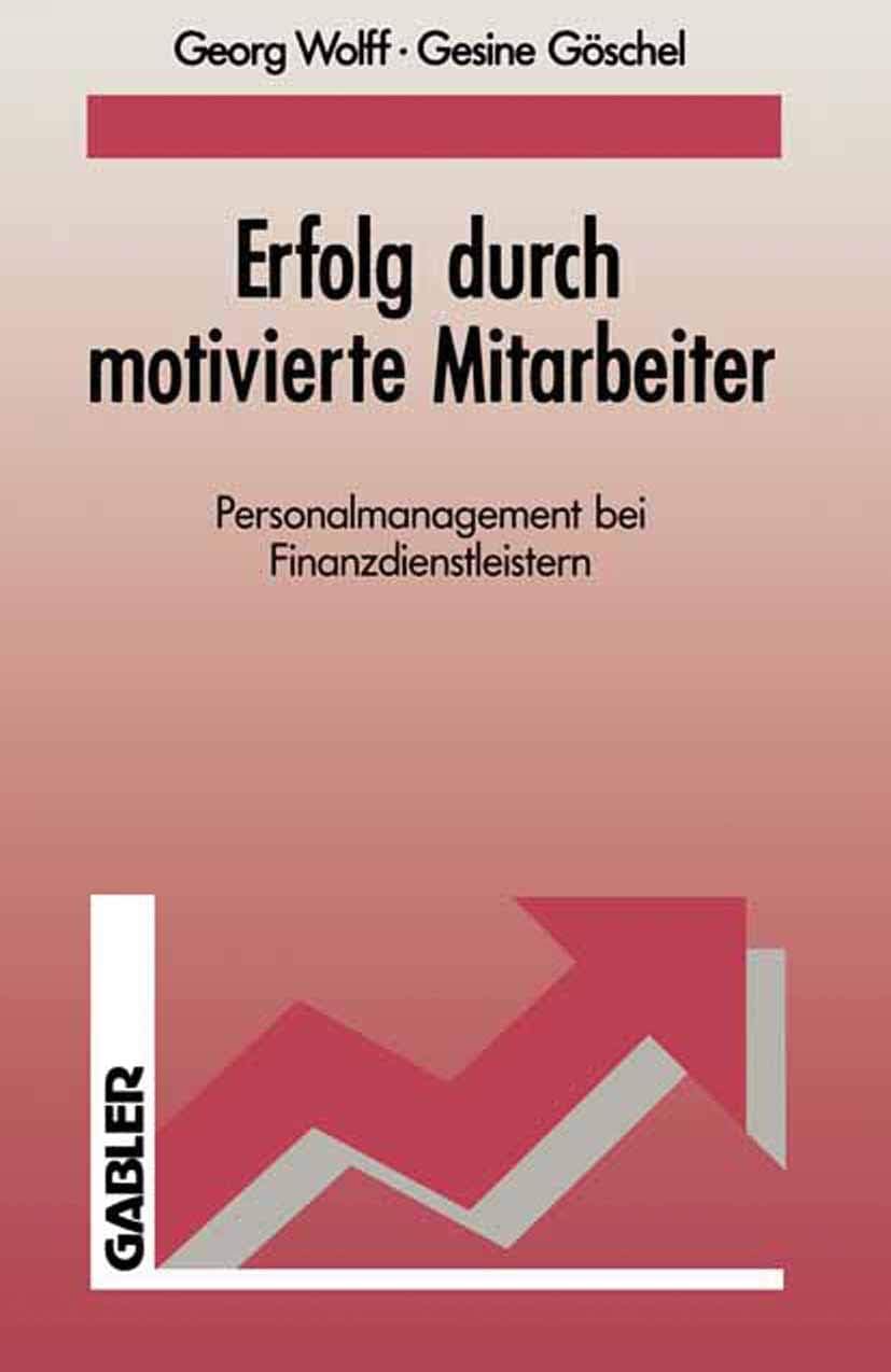 Erfolg durch motivierte Mitarbeiter: Personalmanagement bei Finanzdienstleistern (German Edition) by Georg Wolff