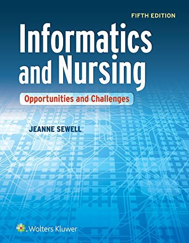 Informatics and Nursing: Opportunities and Challenges by Jeanne Sewell