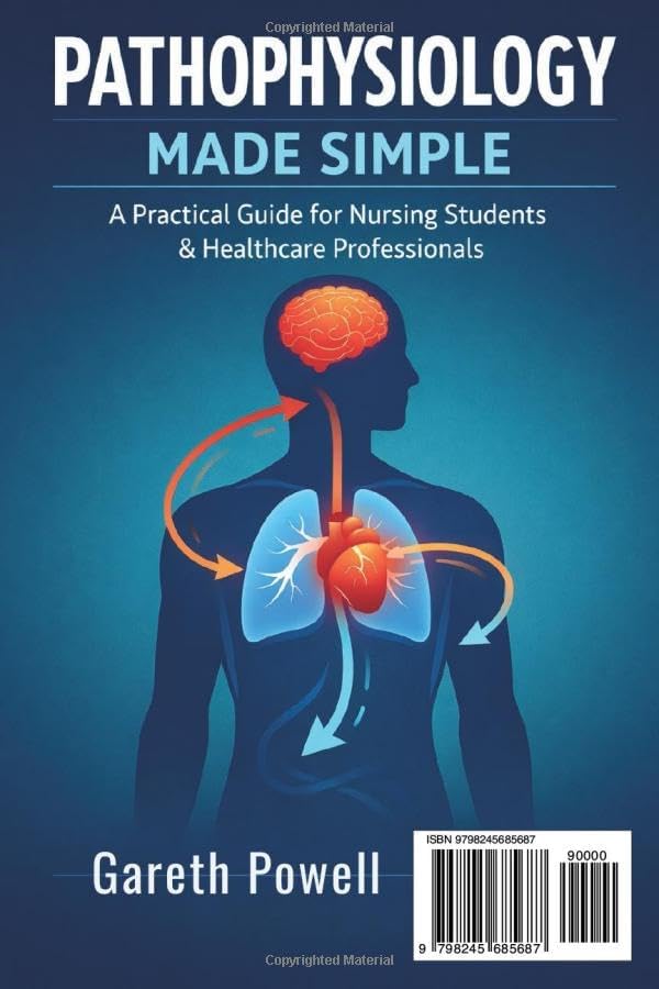Pathophysiology Made Simple: A Practical Guide for Nursing Students & Healthcare Professionals by Gareth Powell