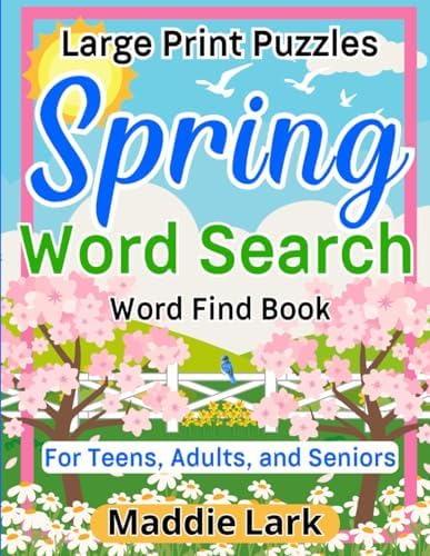 Spring Word Search Large Print Puzzles Word Find Book for Teens, Adults, and Seniors: A Fun Relaxing Celebration of the Season and Memory Boosting ... Relaxing Word Search Collection for Adults) by Maddie Lark