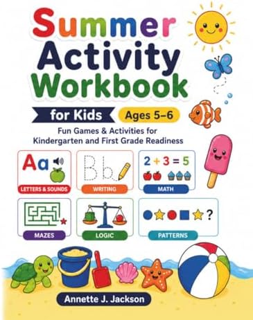Summer Activity Workbook for Kids Ages 5–6: Fun Games & Activities for Kindergarten and First Grade Readiness by Annette J. Jackson