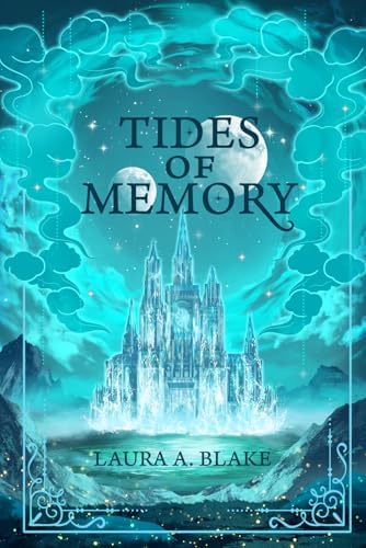 Tides of Memory: An epic fantasy romance: The Shattered Sky Saga by Laura A Blake