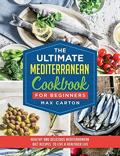 The Ultimate Mediterranean Cookbook for Beginners: Healthy and Delicious Mediterranean Diet Recipes to Live A Healthier Life by unknown author