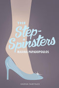 The Step-Spinsters (Unspun Fairytales) by Madina Papadopoulos