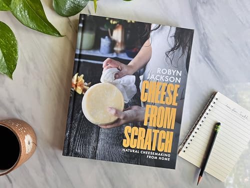 Cheese From Scratch: Natural Cheesemaking From Home by Robyn Jackson