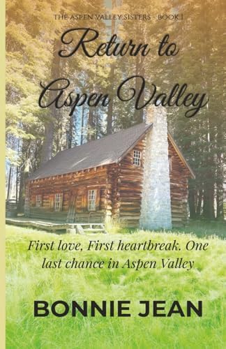 Return to Aspen Valley (The Aspen Valley Sisters, Book One): A Small-Town Second-Chance Romance by Bonnie Jean