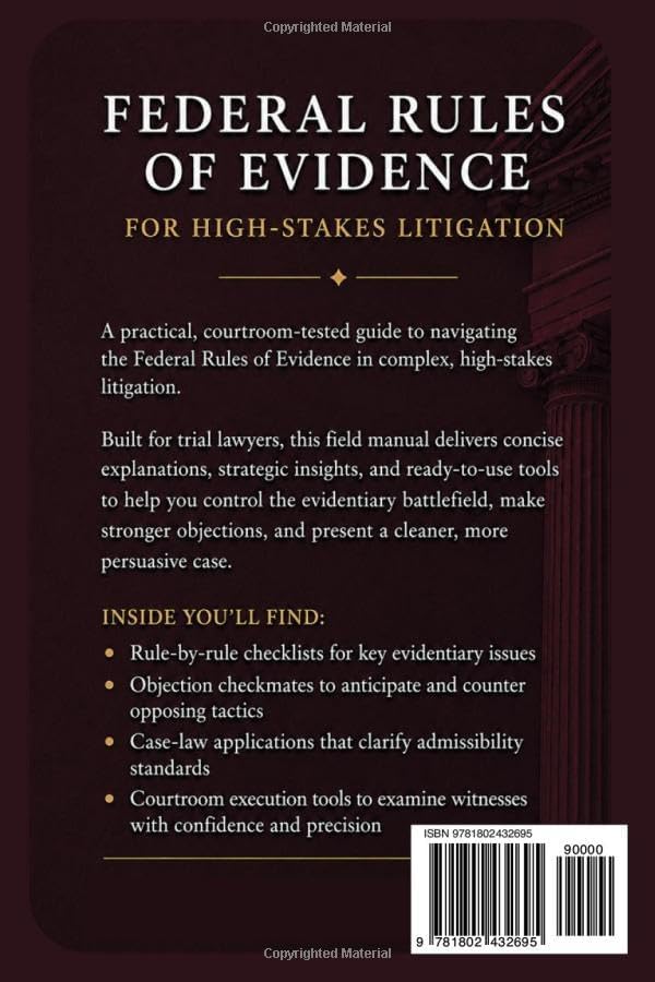FEDERAL RULES OF EVIDENCE FOR HIGH-STAKES LITIGATION: The Trial Lawyer’s Field Manual: Ironclad FRE Checklists, Objection Checkmates, Case-Law Applications and Courtroom Execution Tools by ActaFori Publications