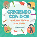 Creciendo con Dios: Lecciones Bíblicas Para Niños (Escuela Dominical) (Spanish Edition) by Primeros Pasos