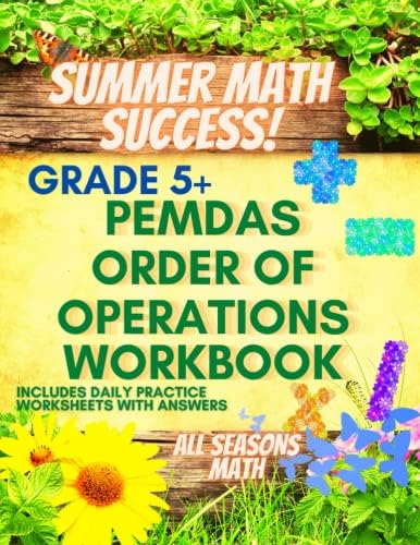 Summer Math Success: PEMDAS - Order of Operations Workbook Grade 5+: Parenthesis, Exponents, Multiplication, Division Addition and Subtraction by AllSeasonsMath Teachers Publishing