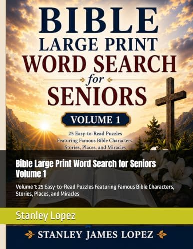 Bible Large Print Word Search for Seniors Volume 1: Volume 1: 25 Easy-to-Read Puzzles Featuring Famous Bible Characters, Stories, Places, and Miracles by Stanley James Lopez