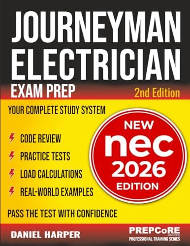 Journeyman Electrician Exam Prep - New NEC 2026 Edition: Your Complete Study System to Pass the Test with Confidence — Includes Practice Tests, Load Calculations, Code Review, and Real-World Examples by Daniel Harper