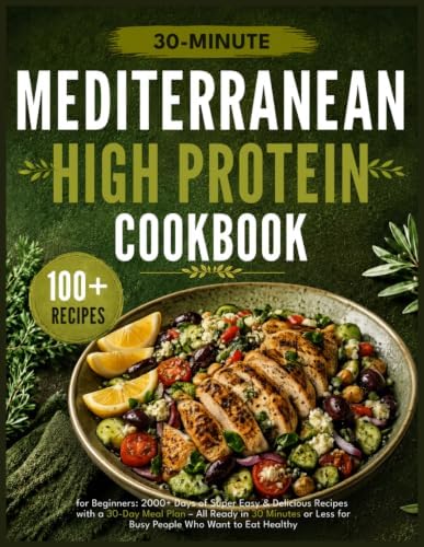 Mediterranean Diet Cookbook for Beginners: 2000+ Days of Super Easy & Delicious Recipes with a 30-Day Meal Plan – All Ready in 30 Minutes or Less for Busy People Who Want to Eat Healthy by Andrew Moore