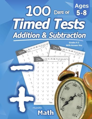 Humble Math - 100 Days of Timed Tests: Addition and Subtraction: Grades K-2, Math Drills, Digits 0-20, Reproducible Practice Problems by Humble Math