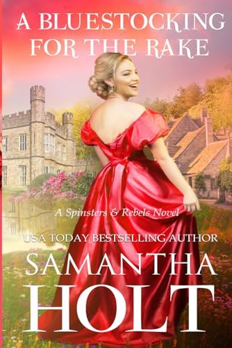 A Bluestocking for the Rake: An Enemies to Lovers Regency Romance (Spinsters and Rebels) by Samantha Holt