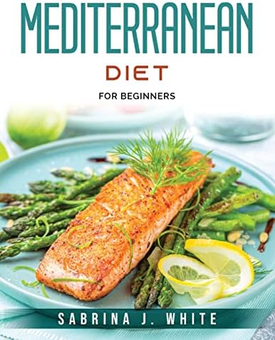 Mediterranean Diet: For Beginners by Sabrina J White