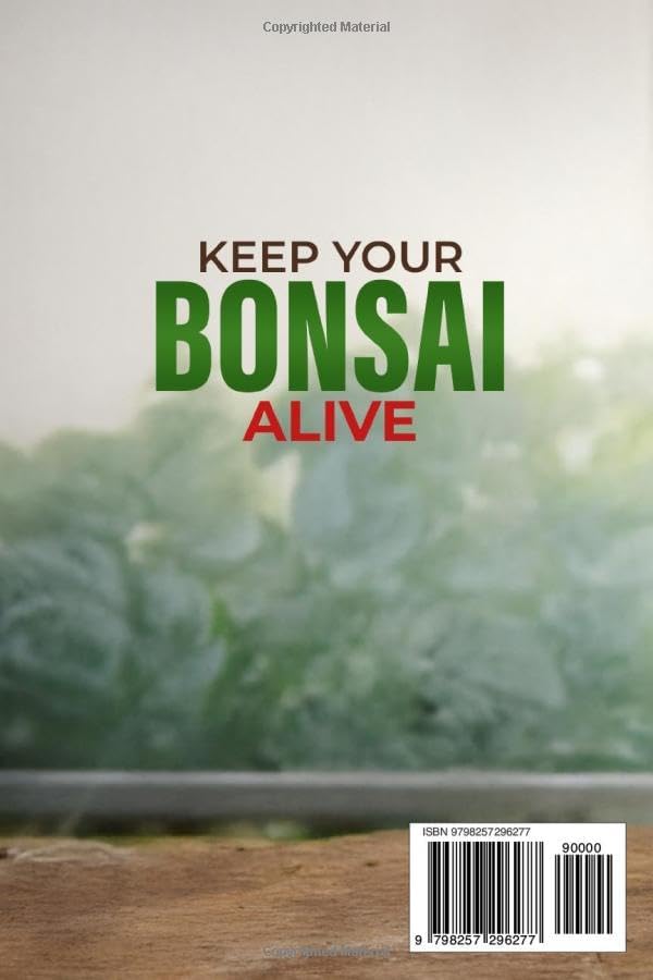 Keep Your Bonsai Alive: The Proven System for Beginners to Care, Shape, and Turn Your Tree into the Pinnacle of Your Home. by Thomas Halecrest