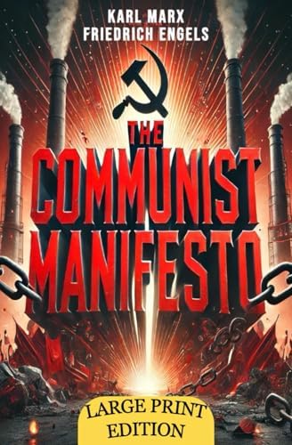The Communist Manifesto (Large Print Edition): A Visionary Work on Class Struggle and the Dynamics of Capitalism and Revolution by Karl Marx