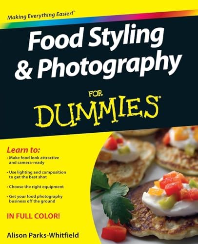 Food Styling and Photography For Dummies by Alison Parks-Whitfield