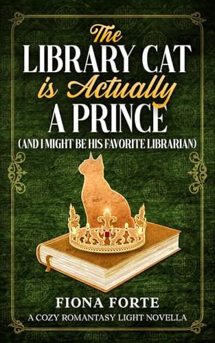 The Library Cat is Actually a Prince (And I Might Be His Favorite Librarian): A cozy romantasy light novella (Tales of Mytherra) by Fiona Forte