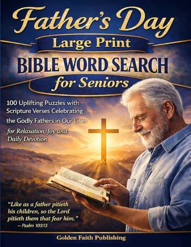 Father's Day Large Print Bible Word Search for Seniors: 100 Uplifting Puzzles with Scripture Verses Celebrating the Godly Fathers in Our Lives for Relaxation, Joy and Daily Devotion by Golden Faith Publishing