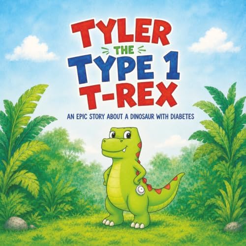 Tyler the Type 1 T-Rex: An Epic Story About a Dinosaur with Diabetes (Inspiring Type 1 Diabetes Books For Kids) by Josh Hall