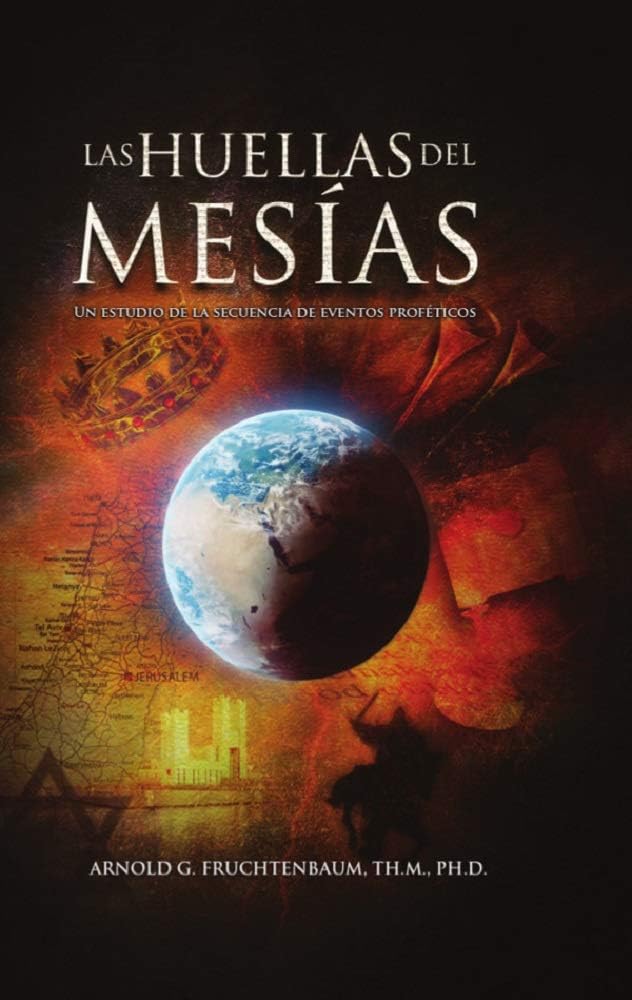 Las Huellas del Mesias: Un Estudio del la Secuencia de Eventos Profeticos (The Footsteps of the Messiah) (Spanish Edition) by Dr. Arnold Fruchtenbaum