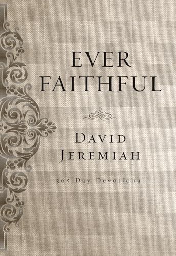 Ever Faithful: A 365-Day Devotional (Daily Devotions to Find Confidence and Hope in God’s Promises) by Dr. David Jeremiah
