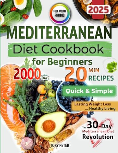 Mediterranean Diet Cookbook for Beginners with Color Pictures: Quick & Simple 20-Minute Recipes for Healthy Living | with Visual Meal Plans & ... the Nutriwise Healthy Diet Cookbook Series) by Tory Peter