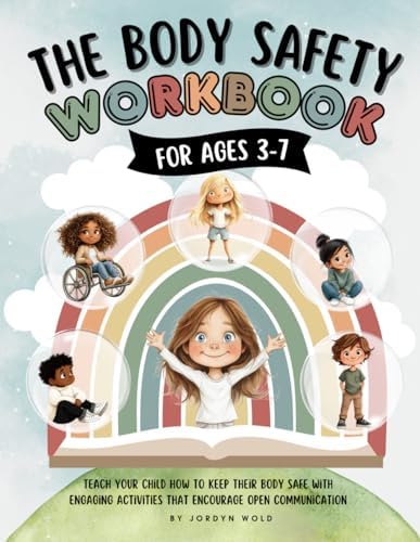 Body Safety Workbook for Kids Ages 3-7: Teaching Body Autonomy, Unsafe Touch, Boundaries, Private Parts, Strangers & Consent Through Fun Activities & Discussions by Jordyn Wold
