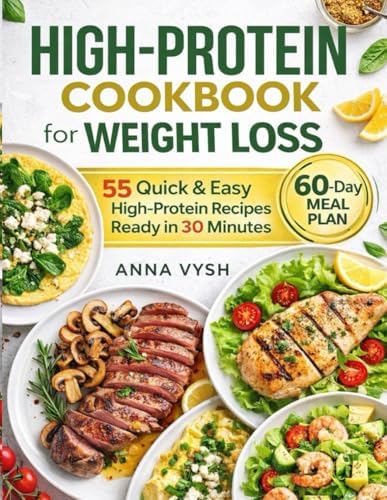 High-Protein Made Simple: 55 Quick & Easy 5-Ingredient Recipes for Rapid Muscle Growth and Weight Loss: The Visual Step-by-Step High Protein Cookbook ... Macro Info and 4 Exclusive Cooking Bonuses by Anna Vysh