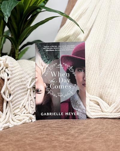 When the Day Comes: An Inspirational Colonial and Gilded Age-Era Time Travel Historical Romance (Timeless) by Gabrielle Meyer