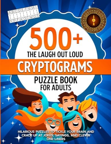 The Laugh Out Loud Cryptograms Puzzle Book for Adults: 500+ Hilarious Puzzles for Tickle Your Brain, Crack Up At Jokes, Sayings, and Clever One liners (Nostalgic Gifts) by Diana Seto