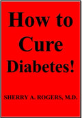 How to Cure Diabetes by M.D. Sherry A. Rogers