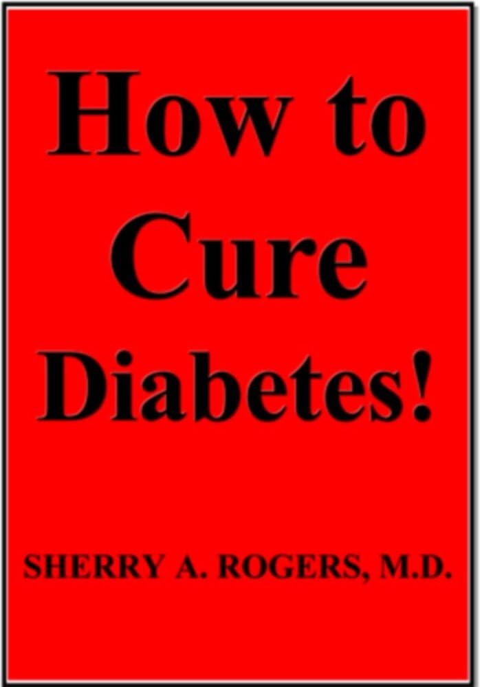 How to Cure Diabetes by M.D. Sherry A. Rogers