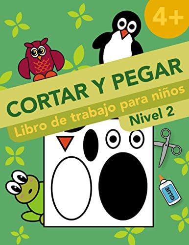 Cortar Y Pegar. Libro de trabajo para niños. Nivel 2: Actividades y Aprendizaje Para Niños. Cortar y Pegar Tijeras Niños 4 Años: Libro De Actividades ... Niños - Animales y Formas. (Spanish Edition) by Elena Krylova