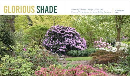 Glorious Shade: Dazzling Plants, Design Ideas, and Proven Techniques for Your Shady Garden by Jenny Rose Carey