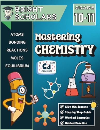 Mastering Chemistry Workbook for Grades 10 & 11: 10th Grade & 11th Grade High School Science | Homeschool Curriculum for Grades 10–11 | Summer ... (Bright Scholars Grades 7–12 Collection) by Bright Scholars