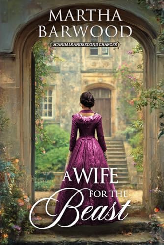 A Wife for the Beast: A Historical Regency Romance Novel (Scandals and Second Chances) by Martha Barwood