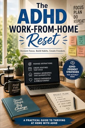 The ADHD Work-From-Home Reset: A practical, brain-friendly system to stay focused, organized, and consistent without burnout by David Goldman