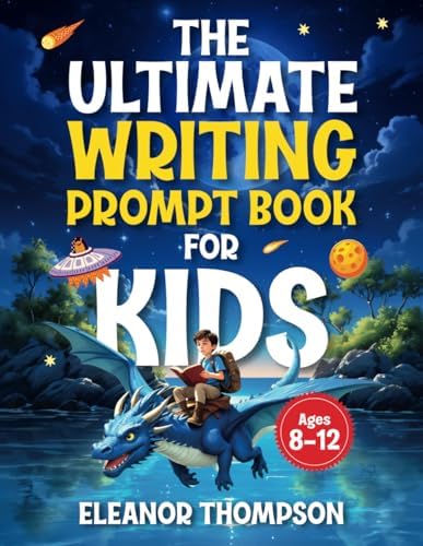 The Ultimate Writing Prompt Book for Kids Ages 8-12: a creative workbook to boost literacy skills and spark imagination while exploring exciting story themes and genres. by Eleanor Thompson