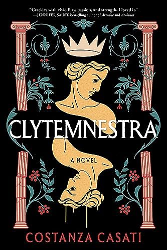 Clytemnestra: A Feminist Greek Myth Retelling of Fury, Fate, and Survival by Costanza Casati