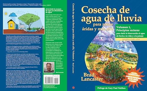 Cosecha de agua de lluvia para zonas áridas y más allá, Volumen 1: Principios rectores para darle la bienvenida al agua de lluvia a tu vida y a tu paisaje (Spanish Edition) by Brad Lancaster