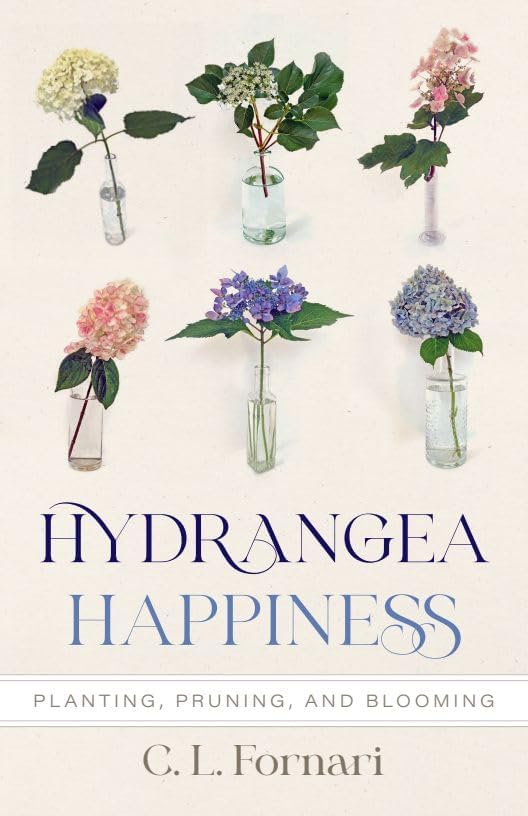 Hydrangea Happiness: Planting, Pruning, and Blooming by C. L. Fornari