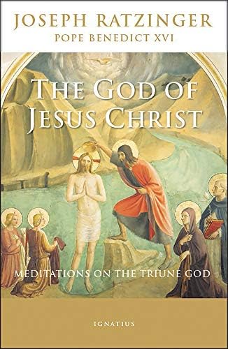 The God of Jesus Christ: Meditations on the Triune God by Pope Benedict XVI