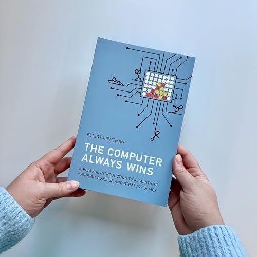 The Computer Always Wins: A Playful Introduction to Algorithms through Puzzles and Strategy Games by Elliot Lichtman