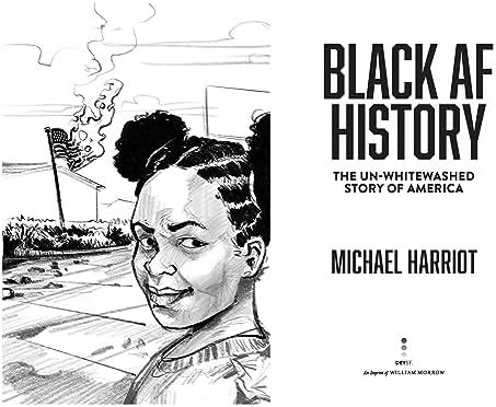 Black AF History: The Un-Whitewashed Story of America―The New York Times Bestselling Retelling of US History Through the Experiences of Black Americans by Michael Harriot